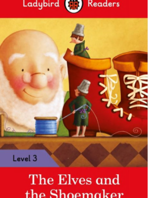 LADYBIRD READERS: LEVEL-3 THE ELVES AND THE SHOEMAKER (APSACS EDITION) (NOC)