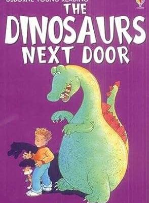 USBORNE YOUNG READING: THE DINOSAURS NEXT DOOR