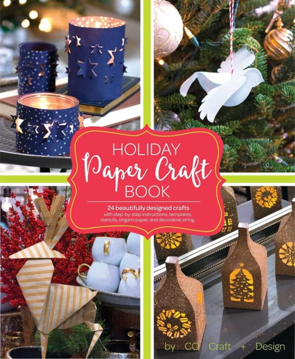 HOLIDAY PAPER CRAFTS: CREATE OVER 25 BEAUTIFULLY DESIGNED HOLIDAY CRAFT DECORATIONS FOR YOUR HOME