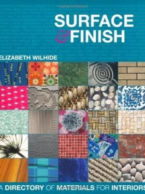 SURFACE AND FINISH: A DIRECTORY OF MATERIALS FOR INTERIORS