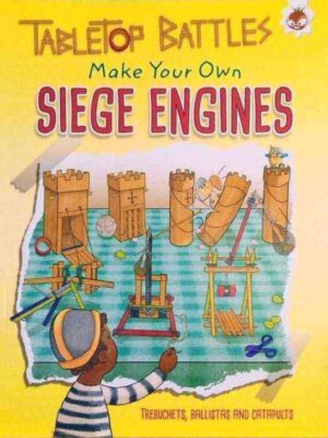TABLETOP BATTLES: MAKE YOUR OWN SIEGE ENGINES