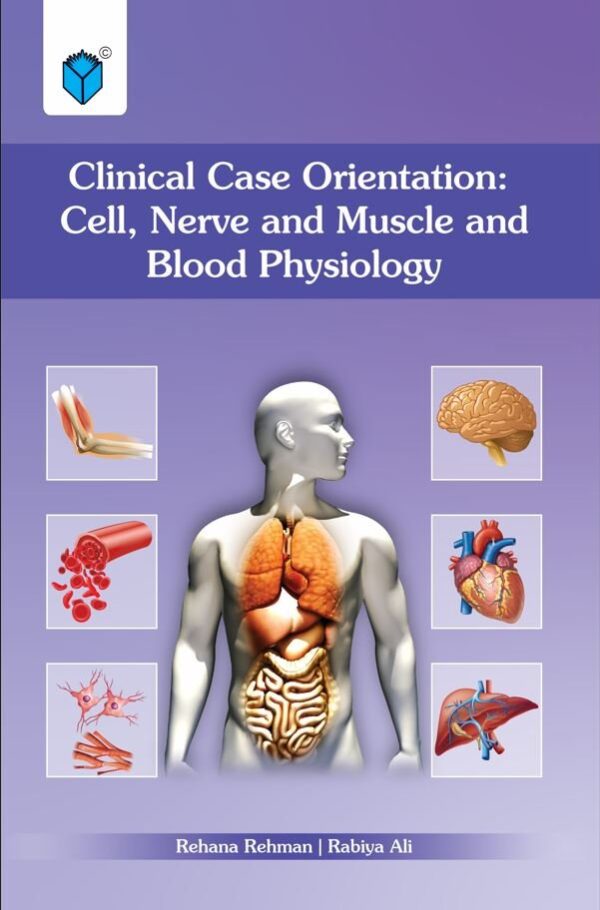 CLINICAL CASE ORIENTATION: CELL, NERVE AND MUSCLE AND BLOOD PHYSIOLOGY