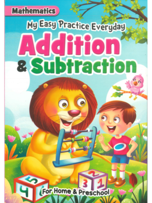 MY EASY PRACTICE EVERYDAY MATHEMATICS ADDITION & SUBTRACTION + FOR HOME & PRESCHOOL