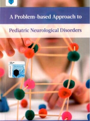 A PROBLEM-BASED APPROACH TO PEDIATRIC NEUROLOGICAL DISORDERS