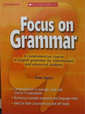 FOCUS ON GRAMMAR: A COMPREHENSIVE COURSE IN ENGLISH GRAMMAR FOR INTERMEDIATE & ADVANCED STUDENTS