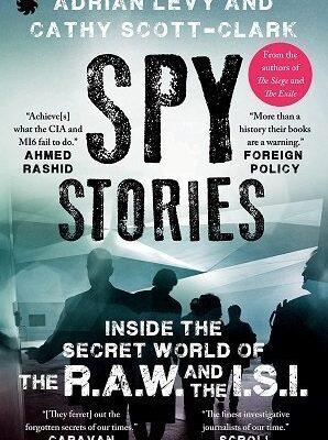 Spy Stories Inside the Secret World of the RAW and the ISI